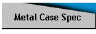 Metal Case Spec